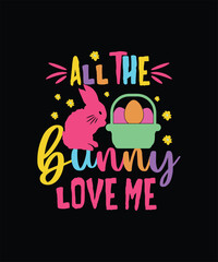 All The Bunny Love Me Easter Day T-shirt Design