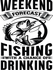 WEEKEND FORECAST FISHING WITH A CHANCE OF DRINKING - 