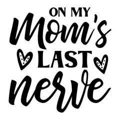 On My Mom's Last Nerve SVG