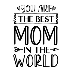 You Are The Best Mom In The World svg