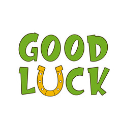 Good Luck lettering with horseshoe instead of letter U. St. Patrick's Day greeting card. Cartoon. Vector illustration. Isolated on white background