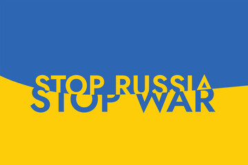 Poster with the words Stop russia - Stop War of russian invasion on the background of the yellow-blue Ukrainian flag. Stand with Ukraine and save it from russia.