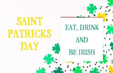 St. Patrick's day holiday celebration. Lettering eat, drink and be Irish