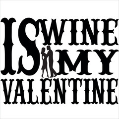wine is my valentine