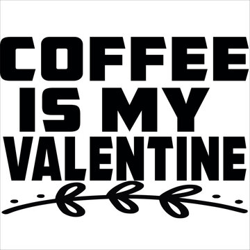 Coffee Is My Valentine