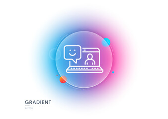 Smile laptop line icon. Gradient blur button with glassmorphism. Positive feedback rating sign. Customer satisfaction symbol. Transparent glass design. Smile line icon. Vector