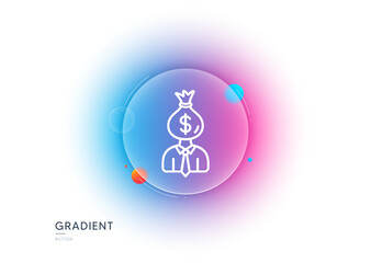 Businessman earnings line icon. Gradient blur button with glassmorphism. Dollar money bag sign. Transparent glass design. Manager line icon. Vector