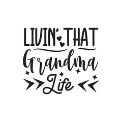 Livin That Grandma Life. Family Hand Lettering And Inspiration Positive Quote. Hand Lettered Quote. Modern Calligraphy.
