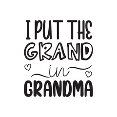 I Put The Grand In Grandma. Family Hand Lettering And Inspiration Positive Quote. Hand Lettered Quote. Modern Calligraphy.