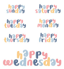 Set lettering of Happy Sunday, monday, tuesday, wednesday, thursday, friday, saturday. Lettering and typographic day of the week