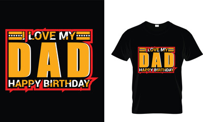 I love my dad happy birthday,,, Father T-Shirt design 