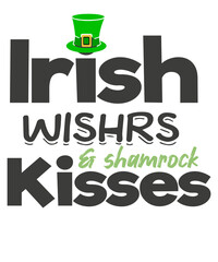 Irish Wishes and Shamrock Kisses t Shirt design png, Funny St Saint Patricks Day, quote,text design for t-shirts, prints, posters, stickers,vintage shamrock, st pattys day shirt, irish shirt