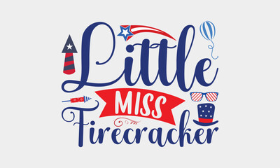 Little Miss Firecracker - 4th Of July SVG T-shirt Design, Hand drawn lettering phrase, Independence day party décor, Illustration for prints on bags, posters and cards, for Cutting Machine.