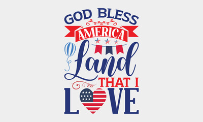 God Bless America Land That I Love - 4th Of July SVG Design, Hand written vector t shirt, Independence day party décor, New Year Sign, Silhouette Cricut, Illustration for prints, bags and posters.