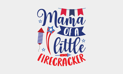 Mama Of A Little Firecracker - 4th Of July SVG T-shirt Design, Hand drawn lettering phrase, Independence day party décor, Illustration for prints on bags, posters and cards, for Cutting Machine.