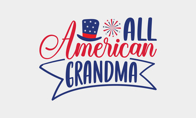 All American Grandma - 4th Of July SVG Design, Hand written vector t shirt, Independence day party décor, New Year Sign, Silhouette Cricut, Illustration for prints, bags and posters, EPS Files.