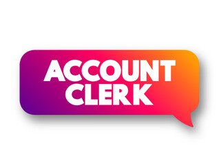 Account Clerk assist the Accounting Department with many of its administrative and clerical duties, text concept message bubble