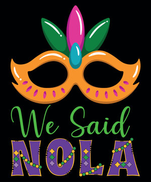 We Said Nola, Mardi Gras shirt print template, Typography design for Carnival celebration, Christian feasts, Epiphany, culminating  Ash Wednesday, Shrove Tuesday.