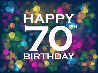 HAPPY 70th BIRTHDAY! birthday card with colorful bokeh