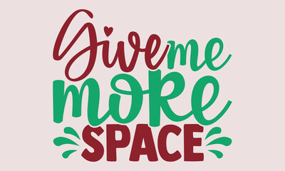 Give me more space- motivational t-shirt design, Hand drawn lettering phrase, Calligraphy graphic design, White background, SVG Files for Cutting, Silhouette, EPS 10