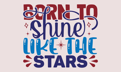 Born to shine like the stars- motivational t-shirt design, Hand drawn lettering phrase, Calligraphy graphic design, White background, SVG Files for Cutting, Silhouette, EPS 10