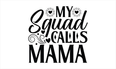My squad calls mama- Mother's Day T Shirt design, Hand drawn typography phrases, typography vector quotes white background svg eps 10.
