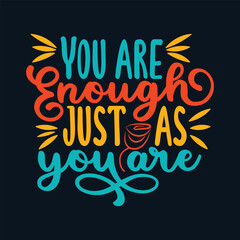 This uplifting t-shirt design features the motivational quote "You are enough just as you are" in a stylish and eye-catching typography