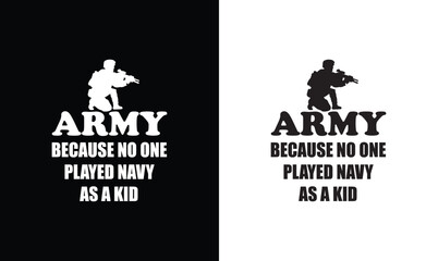 Army Because No One Ever Played Navy As A Kid, Army T shirt design, Veteran T shirt design
