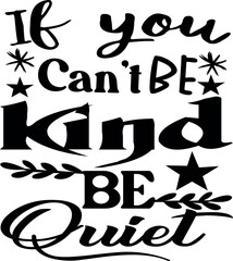 If you can't be kind be Quiet SVG design