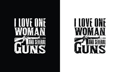 I love One Woman and Several Guns, Army T shirt design, Veteran T shirt design