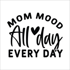 Mom mood all day every day