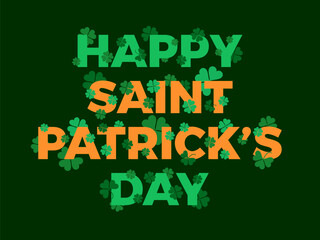 Happy st. Patrick's Day text with clover leaves behind and in front of the letters. Four leaf clover for good luck. Background for greeting card, promotional materials and banners. Vector illustration