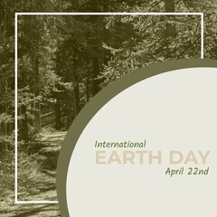 Composite of pine trees growing in forest and international earth day and april 22nd text in curve