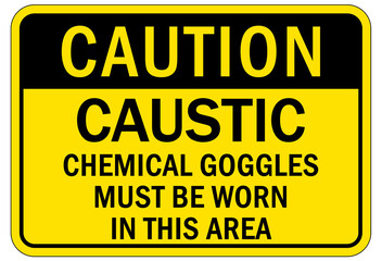Caustic danger chemical hazard sign and labels chemical goggles must be worn in this area