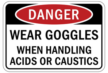 Caustic danger chemical hazard sign and labels wear goggles when handling acid or caustic