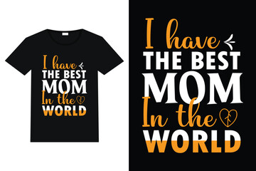 Obraz premium I have the best mom in the world, typography, t-shirt, mother's day t-shirt design
