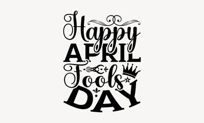Happy April Fools Day - April fool's svg design , Hand written vector , Hand drawn lettering phrase isolated on white background , Illustration for prints on t-shirts and bags, posters.