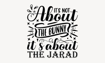 Fototapeta premium It's Not About The Bunny It's About The Jarad - Good friday svg design , Hand drawn lettering phrase , Calligraphy graphic design , Illustration for prints on t-shirts , bags, posters and cards. 