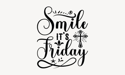 Smile It's Friday - Good friday svg design , Hand written vector , Hand drawn lettering phrase isolated on white background , Illustration for prints on t-shirts and bags, posters.