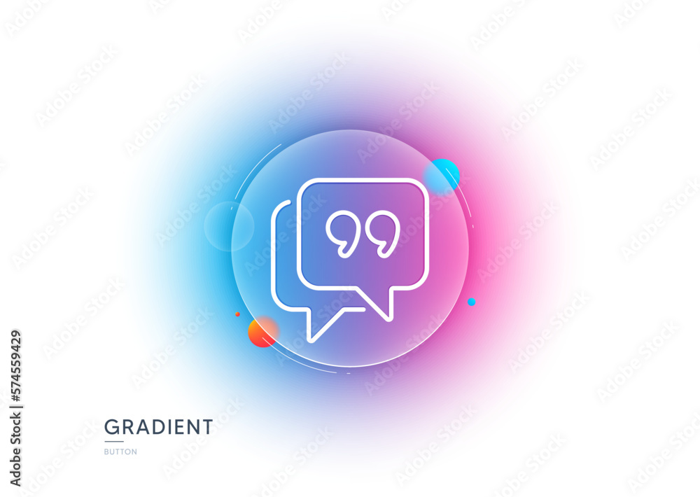 Poster quote bubble line icon. gradient blur button with glassmorphism. chat comment sign. speech bubble sy