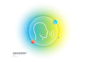 Human sing line icon. Gradient blur button with glassmorphism. Talk sign. Person speak symbol. Transparent glass design. Human sing line icon. Vector