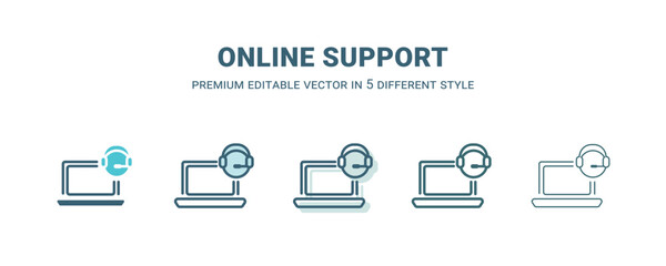 online support icon in 5 different style. Outline, filled, two color, thin online support icon isolated on white background. Editable vector can be used web and mobile