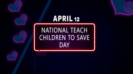 Happy National Teach Children to Save Day, April 12. Calendar of April Neon Text Effect, design