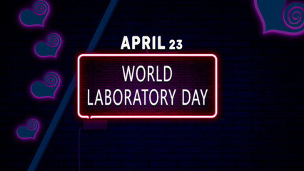 Happy World Laboratory Day, April 23. Calendar of April Neon Text Effect, design