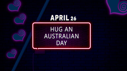 Happy Hug an Australian Day, April 26. Calendar of April Neon Text Effect, design