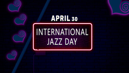 Happy International Jazz Day, April 30. Calendar of April Neon Text Effect, design