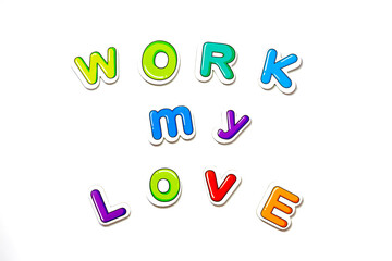 Fridge magnets lettering 'work my love' on isolated white background.