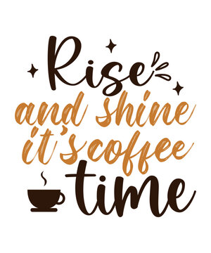 Rise And Shine Its Coffee Time SVG Cut File