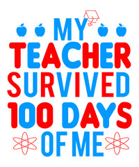 My Teacher Survived 100 Days of Me SVG Cut File