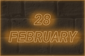 Calendar date on the background of an old brick wall.  28 february written glowing font. The concept of an important date or holiday